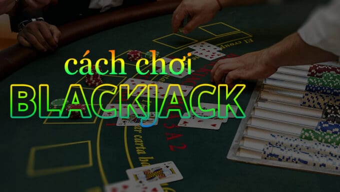 Gioi thieu ve cach choi Blackjack