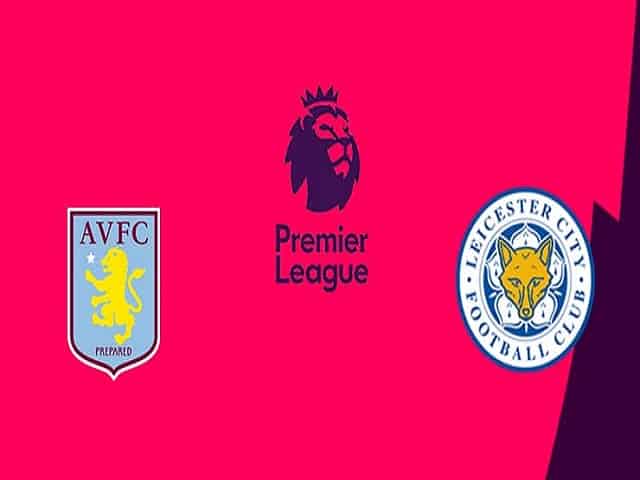 Soi kèo Aston Villa vs Leicester, 21/02/2021 – Ngoại Hạng Anh