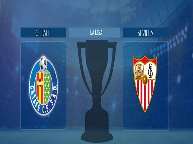 Soi kèo Getafe vs Sevilla, 24/08/2021 – Giải VĐQG Tây Ban Nha