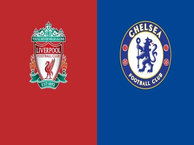 Soi kèo Liverpool vs Chelsea, 28/08/2021 – Giải Ngoại hạng Anh