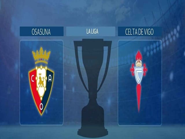 Soi kèo Osasuna vs Celta Vigo, 24/08/2021 – Giải VĐQG Tây Ban Nha