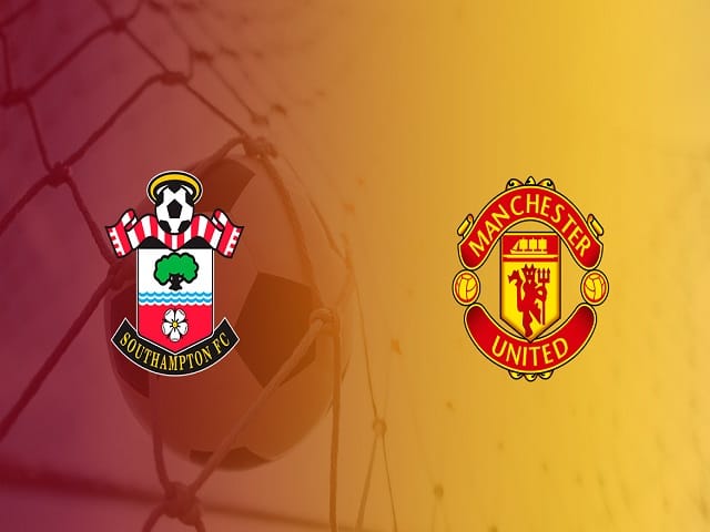 Soi kèo Southampton vs Man Utd, 22/08/2021 – Ngoại Hạng Anh